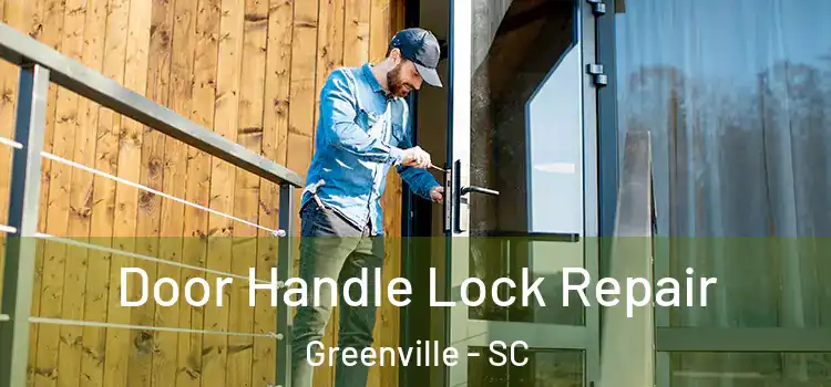 Door Handle Lock Repair Greenville - SC