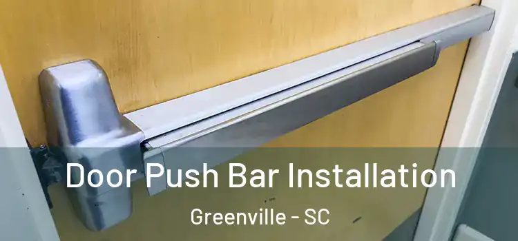 Door Push Bar Installation Greenville - SC