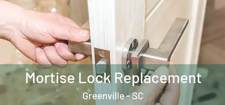 Mortise Lock Replacement Greenville - SC