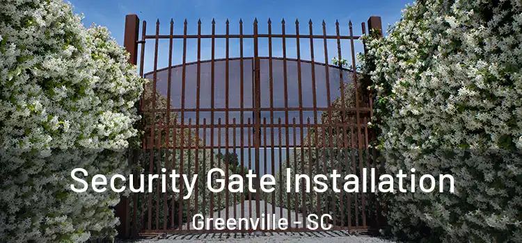 Security Gate Installation Greenville - SC