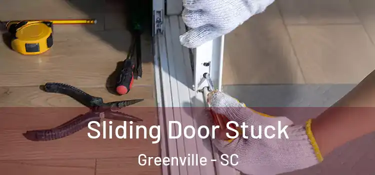 Sliding Door Stuck Greenville - SC