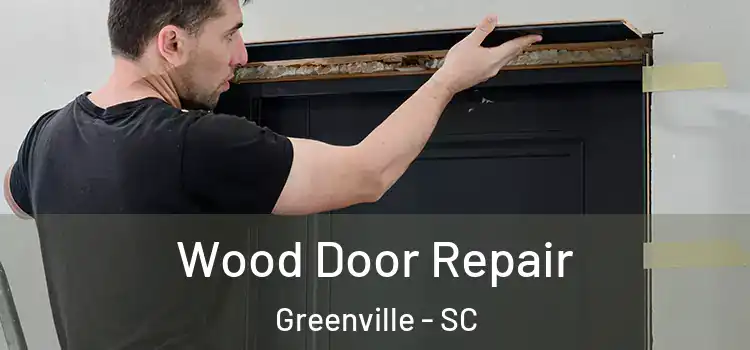 Wood Door Repair Greenville - SC